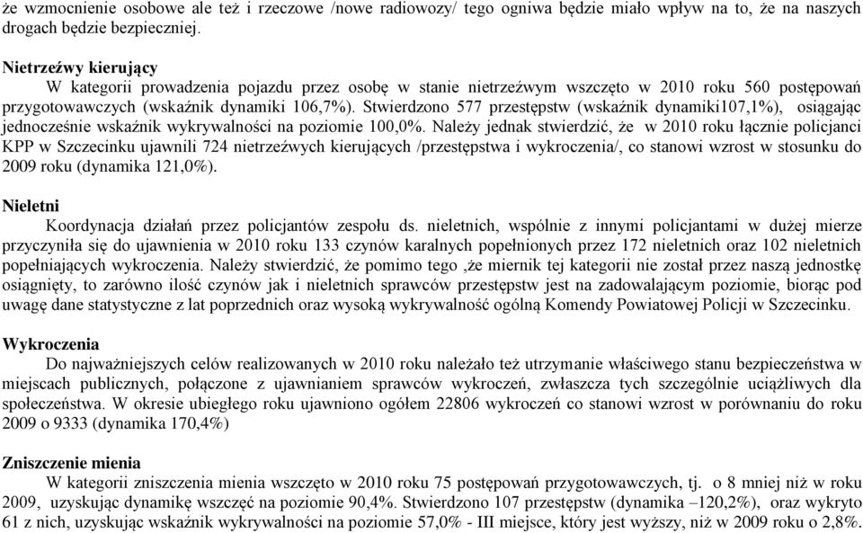 Stwierdzono 577 przestępstw (wskaźnik dynamiki107,1%), osiągając jednocześnie wskaźnik wykrywalności na poziomie 100,0%.