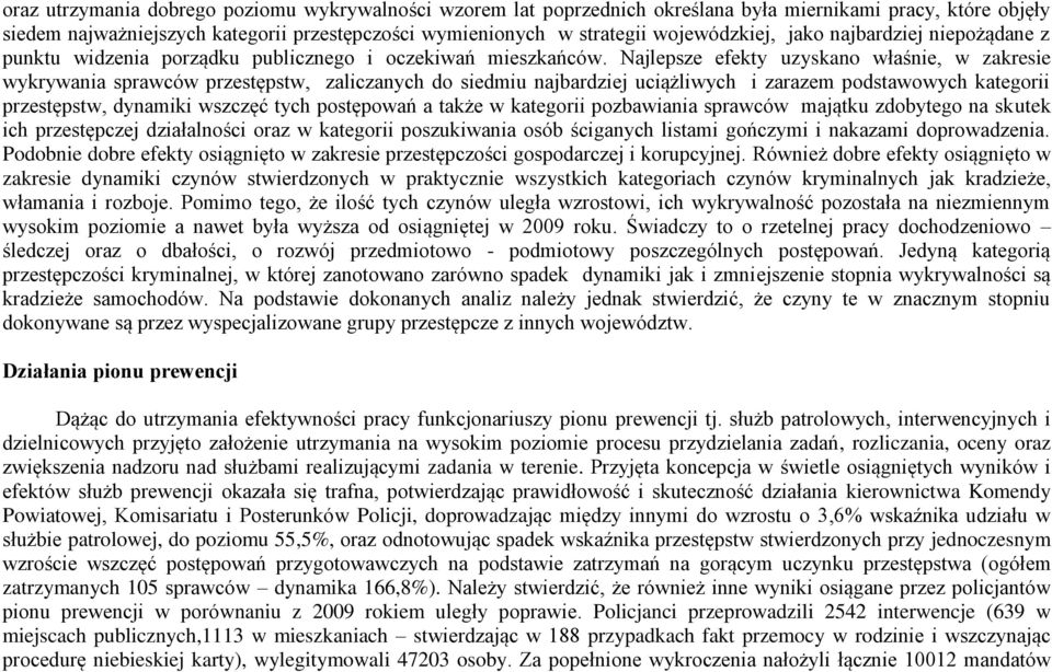 Najlepsze efekty uzyskano właśnie, w zakresie wykrywania sprawców przestępstw, zaliczanych do siedmiu najbardziej uciążliwych i zarazem podstawowych kategorii przestępstw, dynamiki wszczęć tych