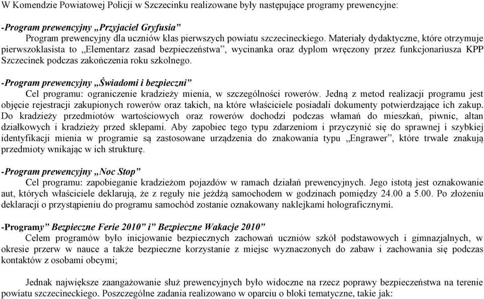 Materiały dydaktyczne, które otrzymuje pierwszoklasista to Elementarz zasad bezpieczeństwa, wycinanka oraz dyplom wręczony przez funkcjonariusza KPP Szczecinek podczas zakończenia roku szkolnego.