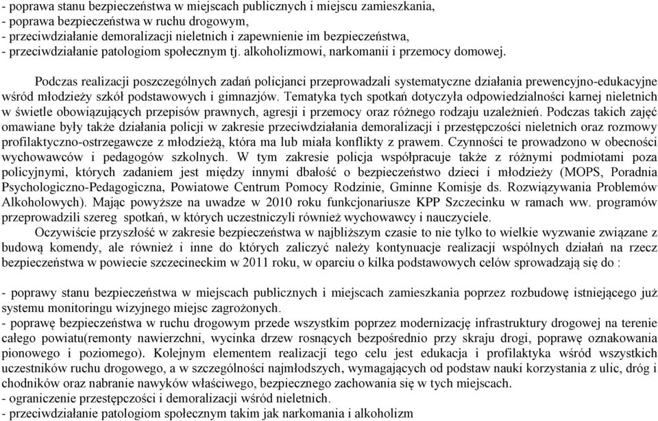 Podczas realizacji poszczególnych zadań policjanci przeprowadzali systematyczne działania prewencyjno-edukacyjne wśród młodzieży szkół podstawowych i gimnazjów.