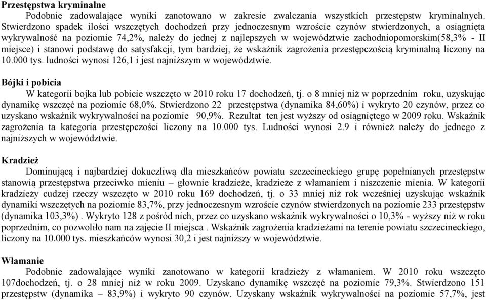 zachodniopomorskim(58,3% - II miejsce) i stanowi podstawę do satysfakcji, tym bardziej, że wskaźnik zagrożenia przestępczością kryminalną liczony na 10.000 tys.