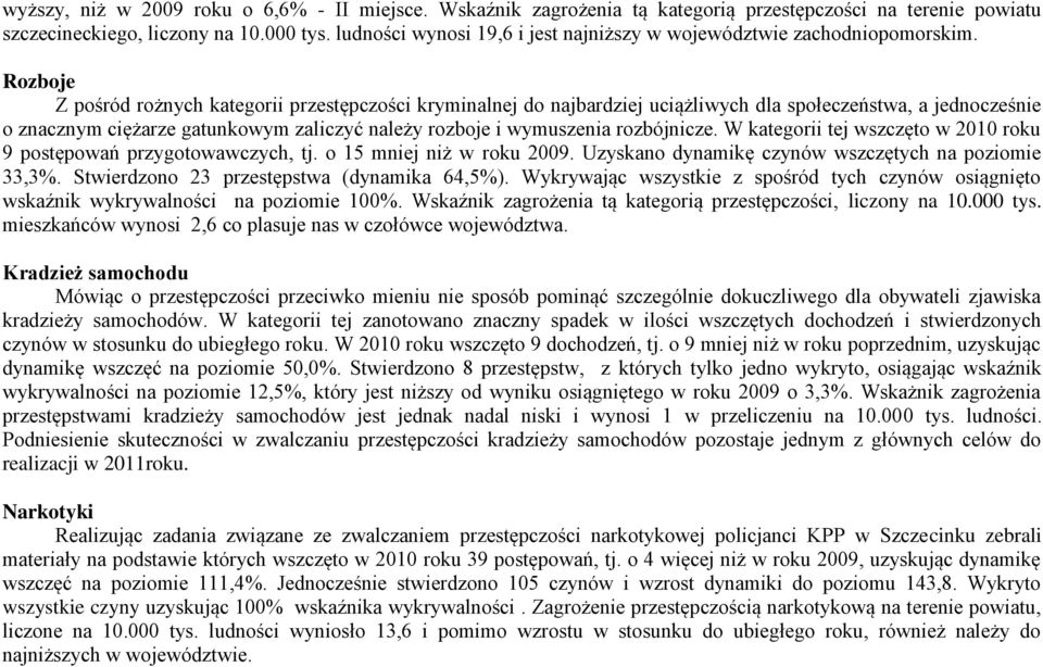 Rozboje Z pośród rożnych kategorii przestępczości kryminalnej do najbardziej uciążliwych dla społeczeństwa, a jednocześnie o znacznym ciężarze gatunkowym zaliczyć należy rozboje i wymuszenia