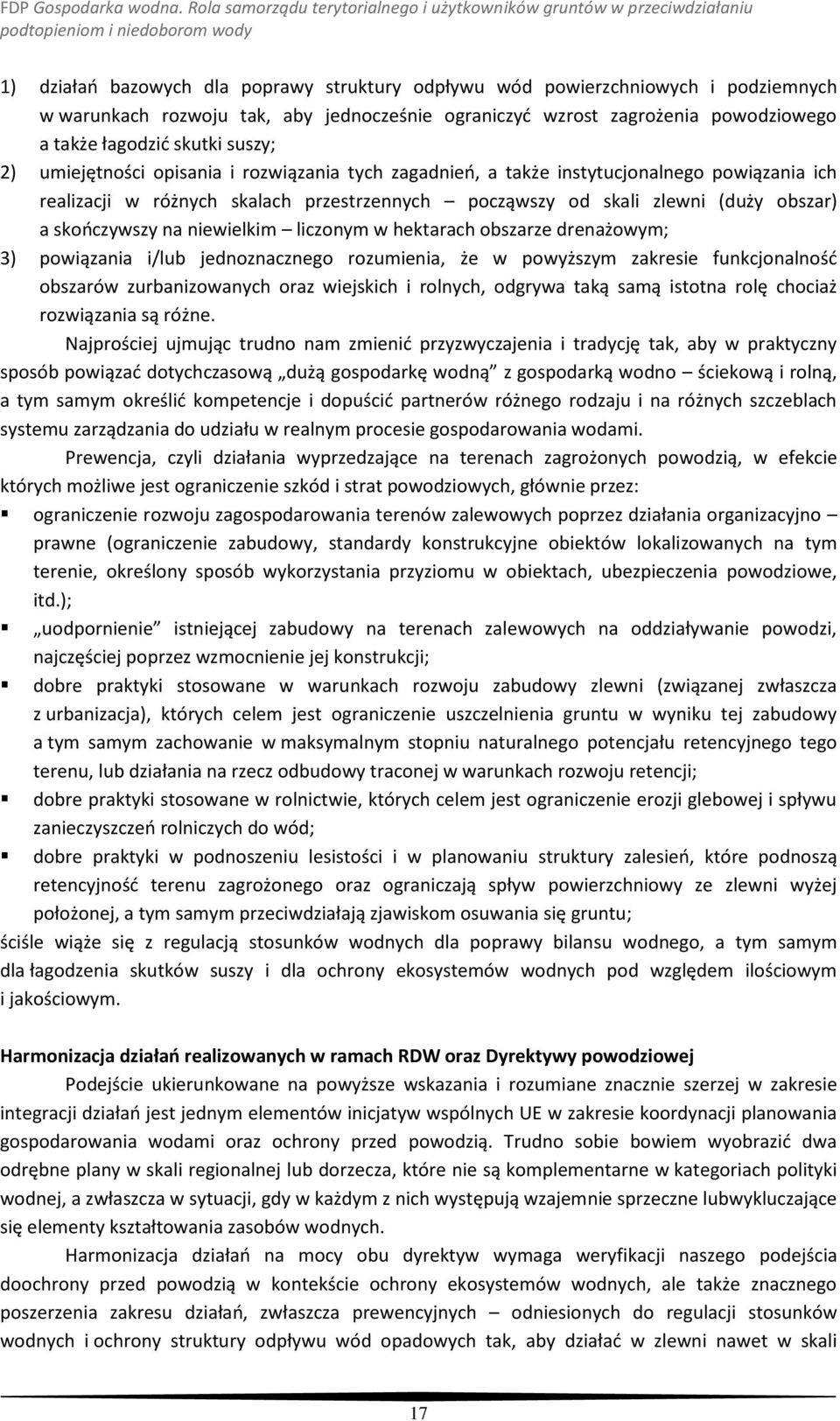 niewielkim liczonym w hektarach obszarze drenażowym; 3) powiązania i/lub jednoznacznego rozumienia, że w powyższym zakresie funkcjonalnośd obszarów zurbanizowanych oraz wiejskich i rolnych, odgrywa