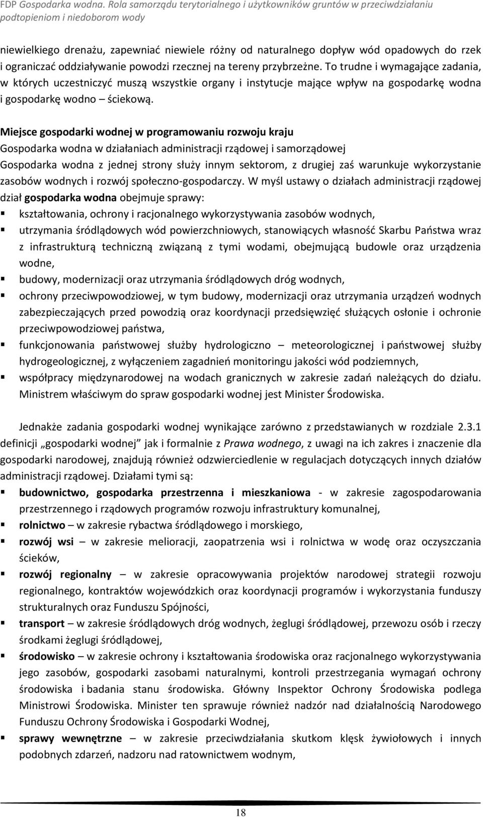 Miejsce gospodarki wodnej w programowaniu rozwoju kraju Gospodarka wodna w działaniach administracji rządowej i samorządowej Gospodarka wodna z jednej strony służy innym sektorom, z drugiej zaś