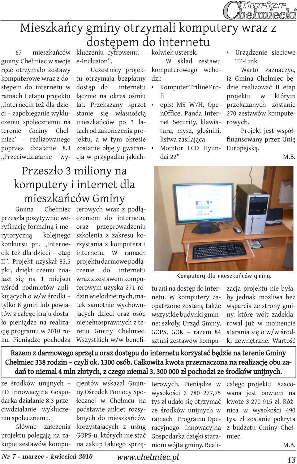 Uczestnicy projektu otrzymają bezpłatny dostęp do internetu łącznie na okres ośmiu lat.