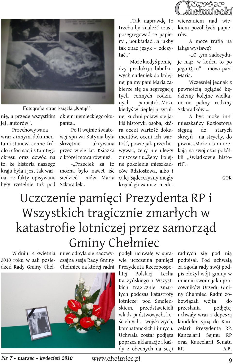 .może kiedyś w ciepłej przytulnej kuchni pojawi się jakiś historyk, osoba, która oceni wartość dokumentów, oceni ich wartość, powie jak przechowywać, żeby nie uległy zniszczeniu.