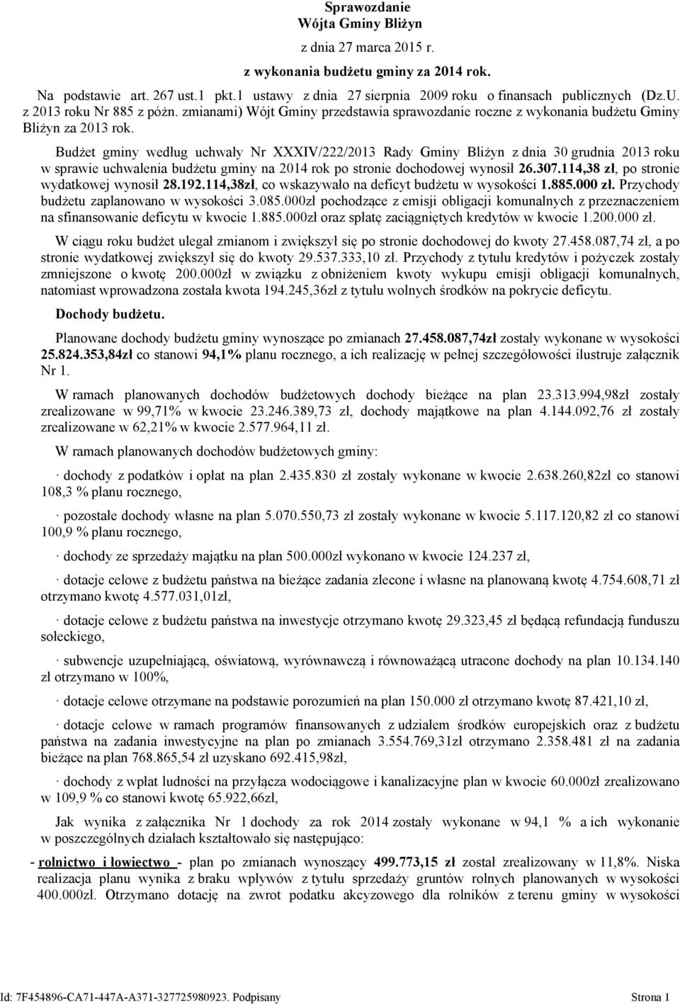 Budżet gminy według uchwały Nr XXXIV/222/2013 Rady Gminy Bliżyn z dnia 30 grudnia 2013 roku w sprawie uchwalenia budżetu gminy na 2014 rok po stronie dochodowej wynosił 26.307.