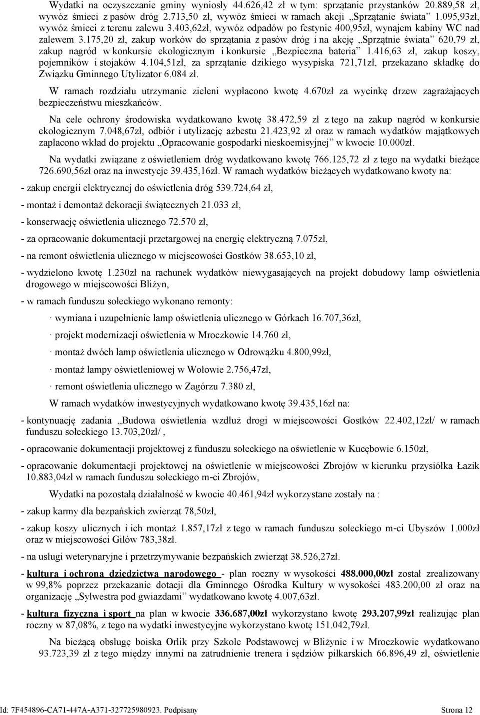 175,20 zł, zakup worków do sprzątania z pasów dróg i na akcję Sprzątnie świata 620,79 zł, zakup nagród w konkursie ekologicznym i konkursie Bezpieczna bateria 1.