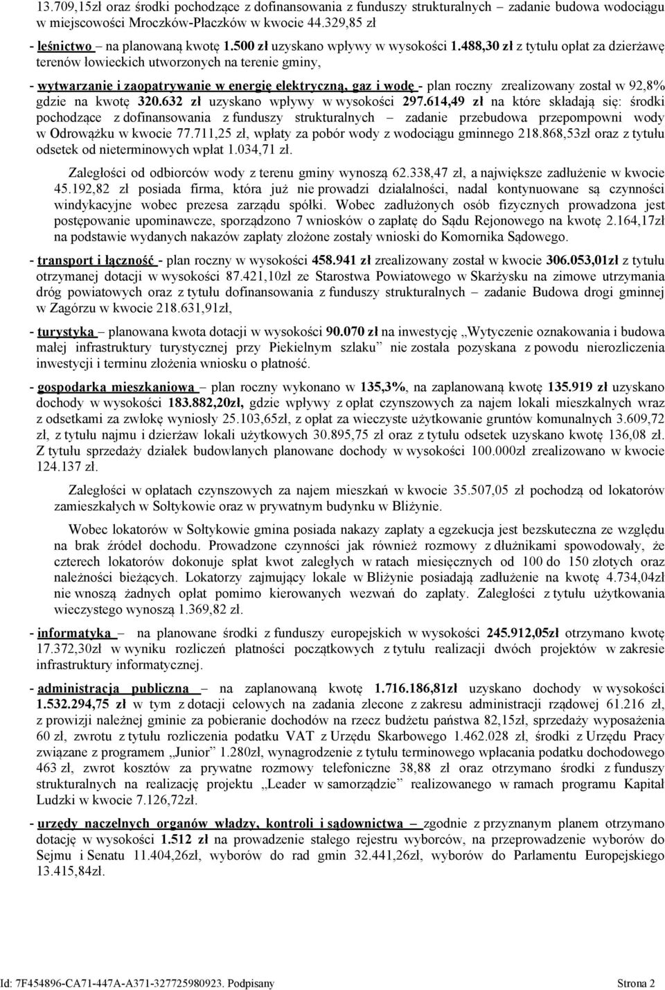 488,30 zł z tytułu opłat za dzierżawę terenów łowieckich utworzonych na terenie gminy, - wytwarzanie i zaopatrywanie w energię elektryczną, gaz i wodę - plan roczny zrealizowany został w 92,8% gdzie