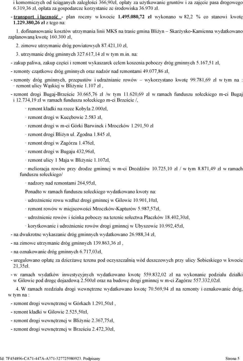 dofinansowanie kosztów utrzymania linii MKS na trasie gmina Bliżyn Skarżysko-Kamienna wydatkowano zaplanowaną kwotę 160.300 zł, 2. zimowe utrzymanie dróg powiatowych 87.421,10 zł, 3.