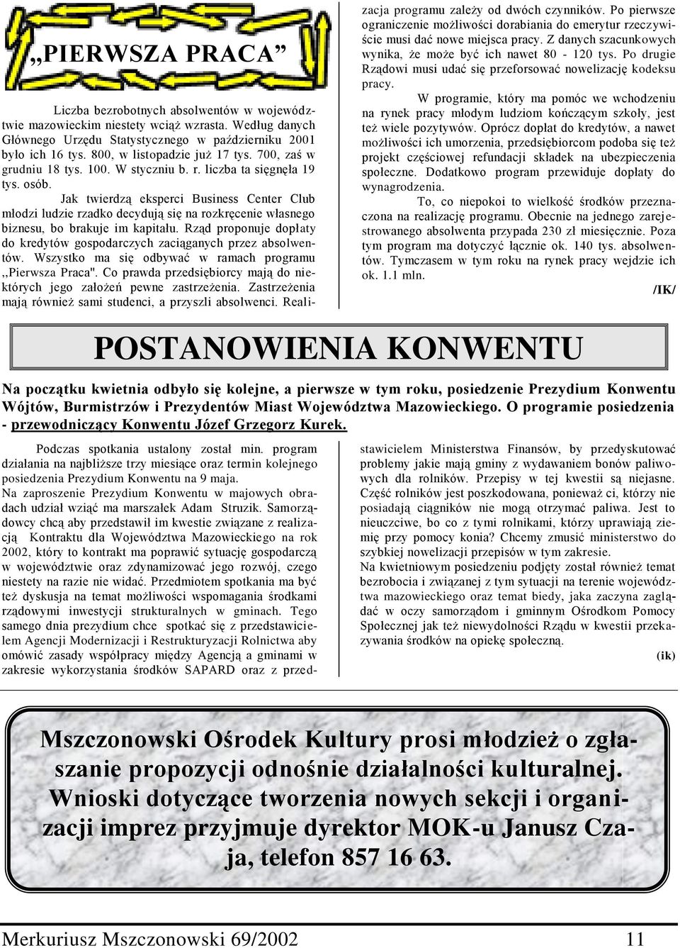 Jak twierdzą eksperci Business Center Club młodzi ludzie rzadko decydują się na rozkręcenie własnego biznesu, bo brakuje im kapitału.