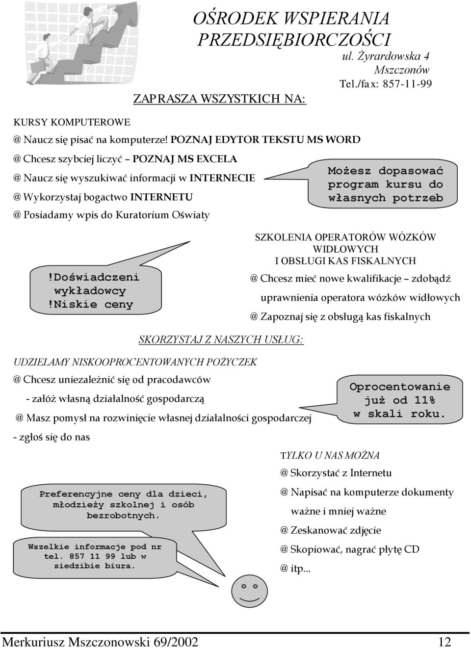 WSPIERANIA PRZEDSIĘBIORCZOŚCI ul. Żyrardowska 4 Mszczonów Tel./fax: 857-11-99 Możesz dopasować program kursu do własnych potrzeb!doświadczeni wykładowcy!