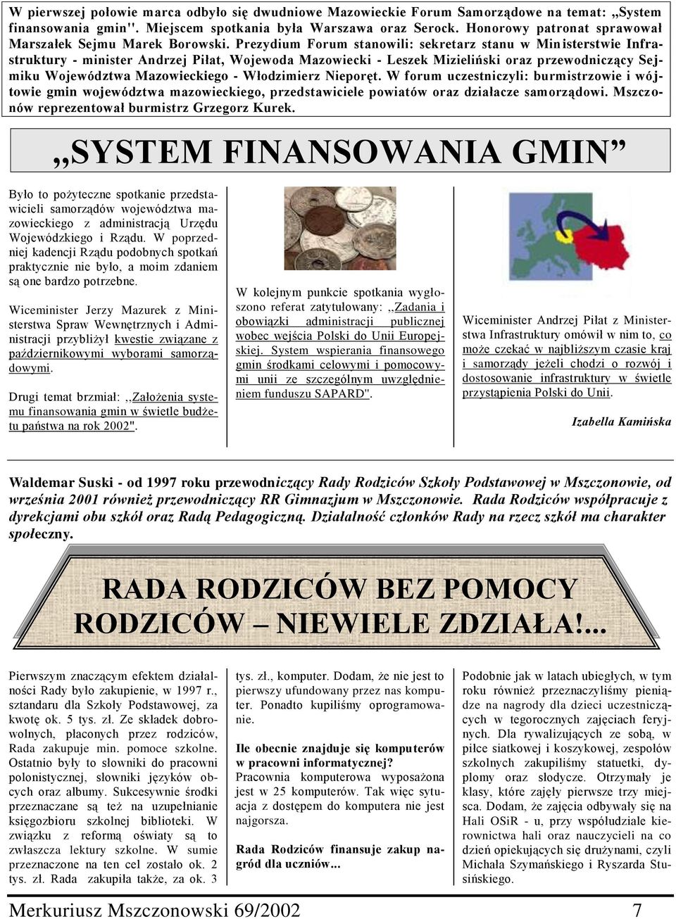 Prezydium Forum stanowili: sekretarz stanu w Min isterstwie Infrastruktury - minister Andrzej Piłat, Wojewoda Mazowiecki - Leszek Mizieliński oraz przewodniczący Sejmiku Województwa Mazowieckiego -