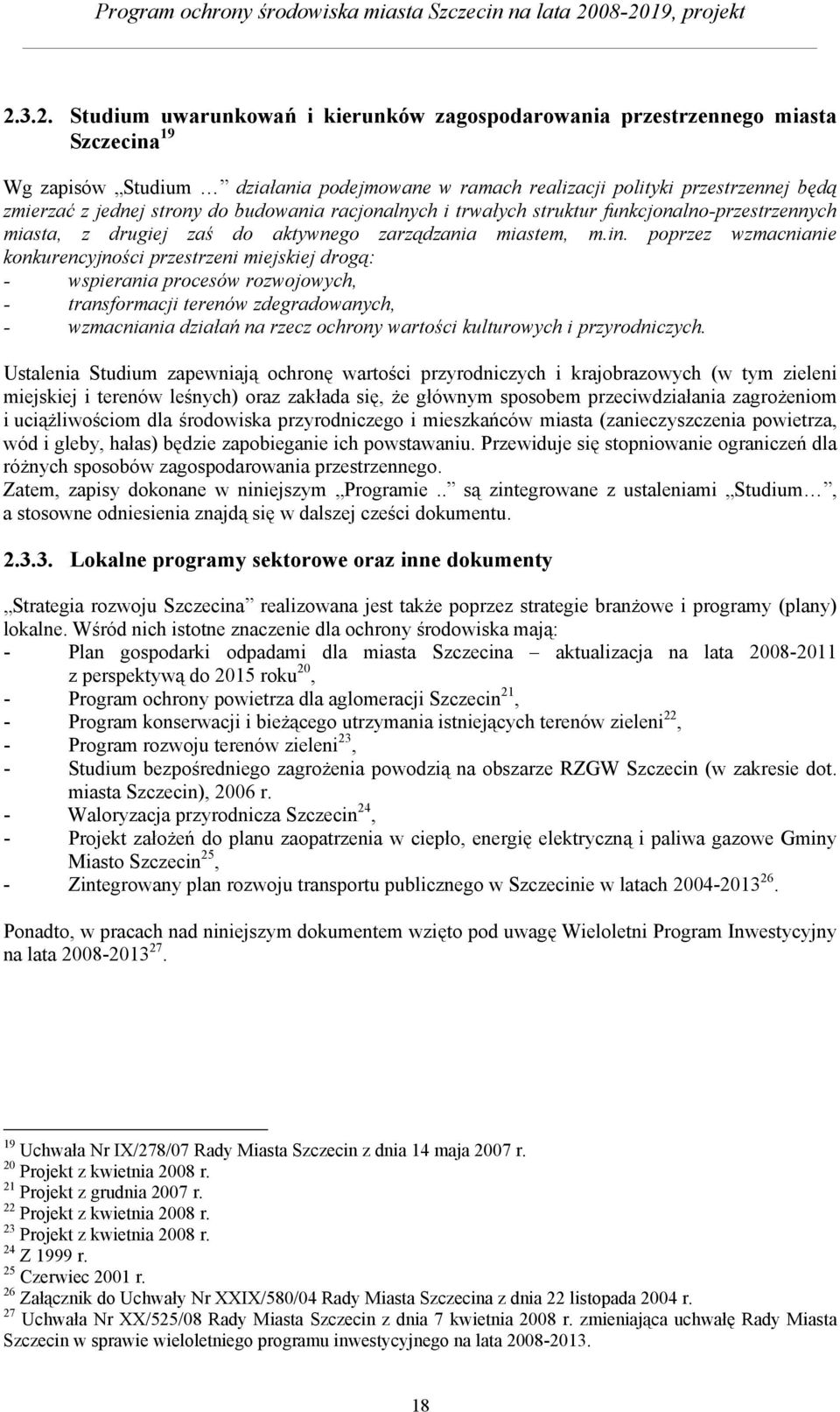 poprzez wzmacnianie konkurencyjności przestrzeni miejskiej drogą: - wspierania procesów rozwojowych, - transformacji terenów zdegradowanych, - wzmacniania działań na rzecz ochrony wartości