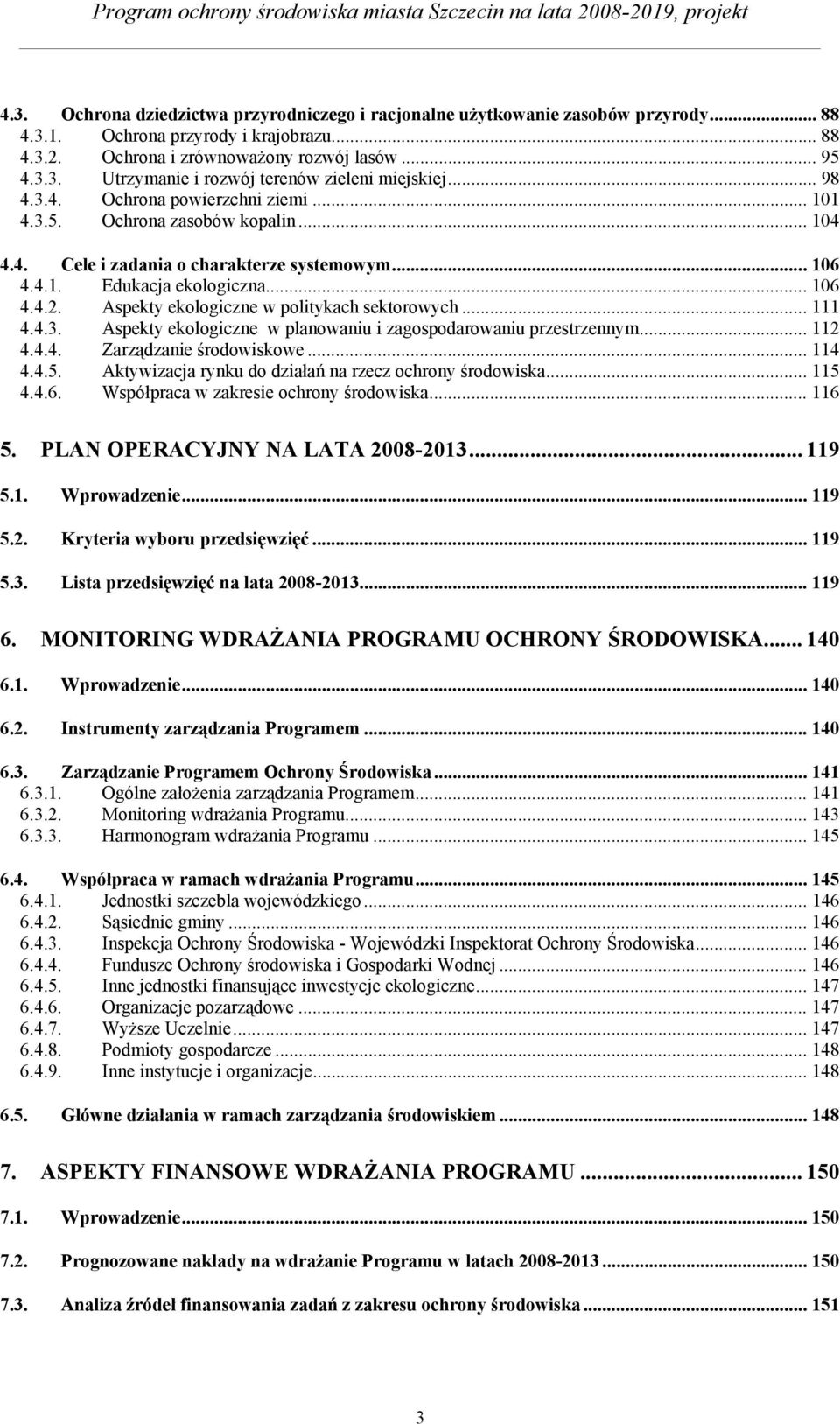 Aspekty ekologiczne w politykach sektorowych... 111 4.4.3. Aspekty ekologiczne w planowaniu i zagospodarowaniu przestrzennym... 112 4.4.4. Zarządzanie środowiskowe... 114 4.4.5.