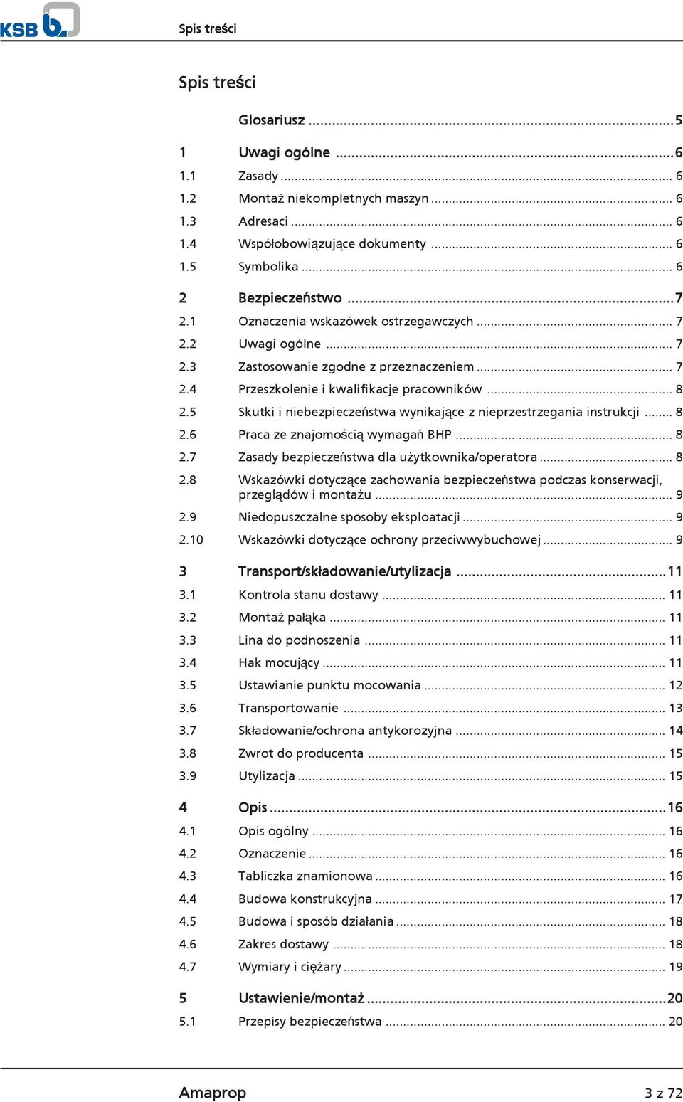 5 Skutki i niebezpieczeństwa wynikające z nieprzestrzegania instrukcji... 8 2.6 Praca ze znajomością wymagań BHP... 8 2.7 Zasady bezpieczeństwa dla użytkownika/operatora... 8 2.8 Wskazówki dotyczące zachowania bezpieczeństwa podczas konserwacji, przeglądów i montażu.