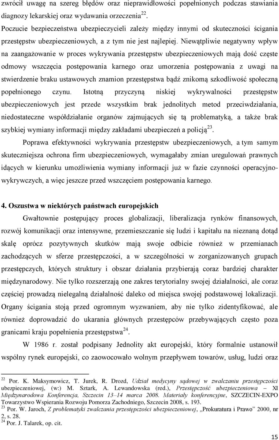 Niewątpliwie negatywny wpływ na zaangażowanie w proces wykrywania przestępstw ubezpieczeniowych mają dość częste odmowy wszczęcia postępowania karnego oraz umorzenia postępowania z uwagi na