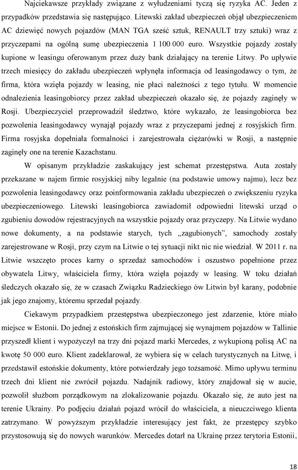 Wszystkie pojazdy zostały kupione w leasingu oferowanym przez duży bank działający na terenie Litwy.