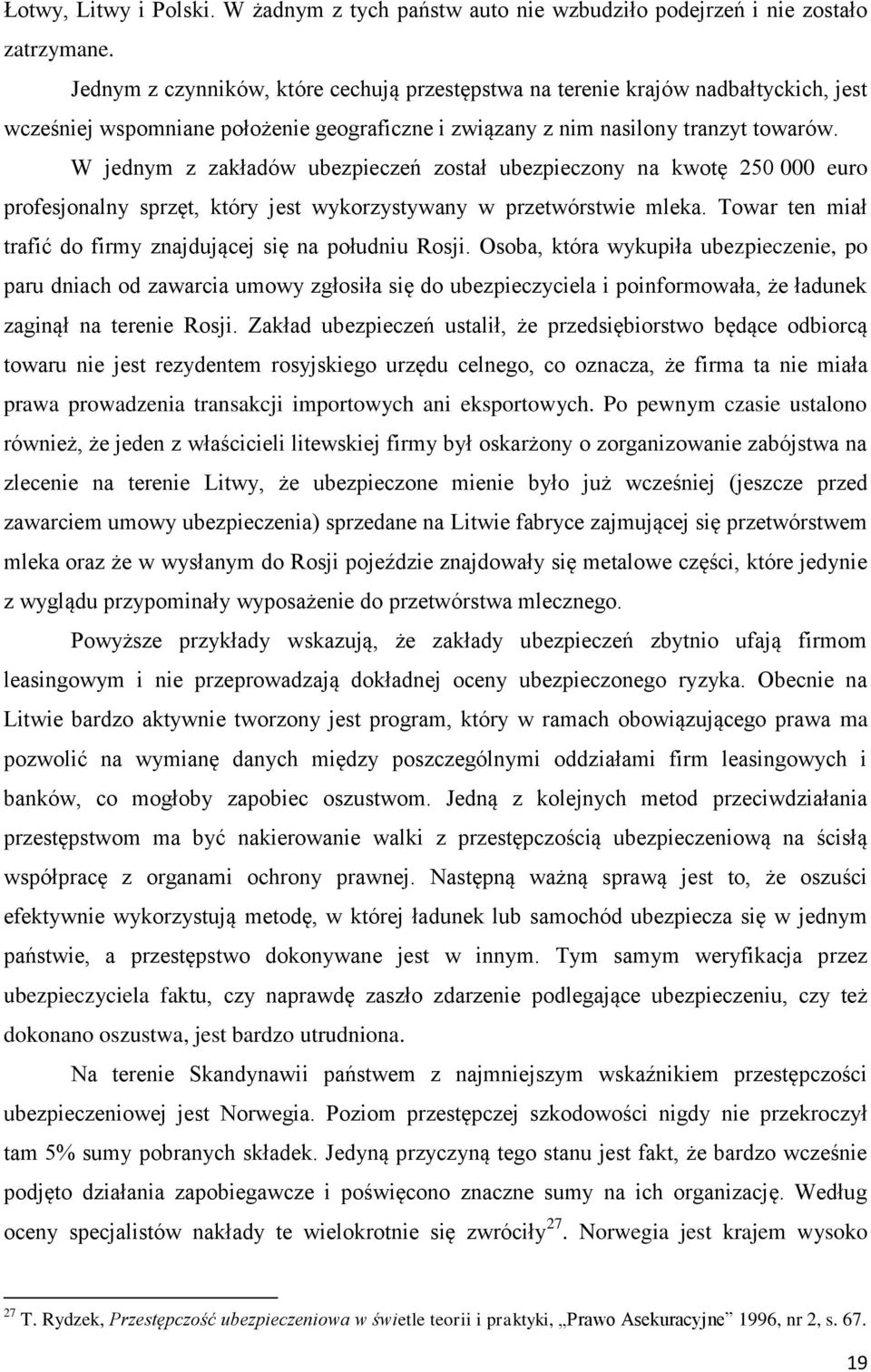 W jednym z zakładów ubezpieczeń został ubezpieczony na kwotę 250 000 euro profesjonalny sprzęt, który jest wykorzystywany w przetwórstwie mleka.