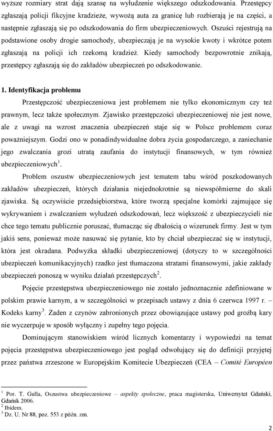 Oszuści rejestrują na podstawione osoby drogie samochody, ubezpieczają je na wysokie kwoty i wkrótce potem zgłaszają na policji ich rzekomą kradzież.