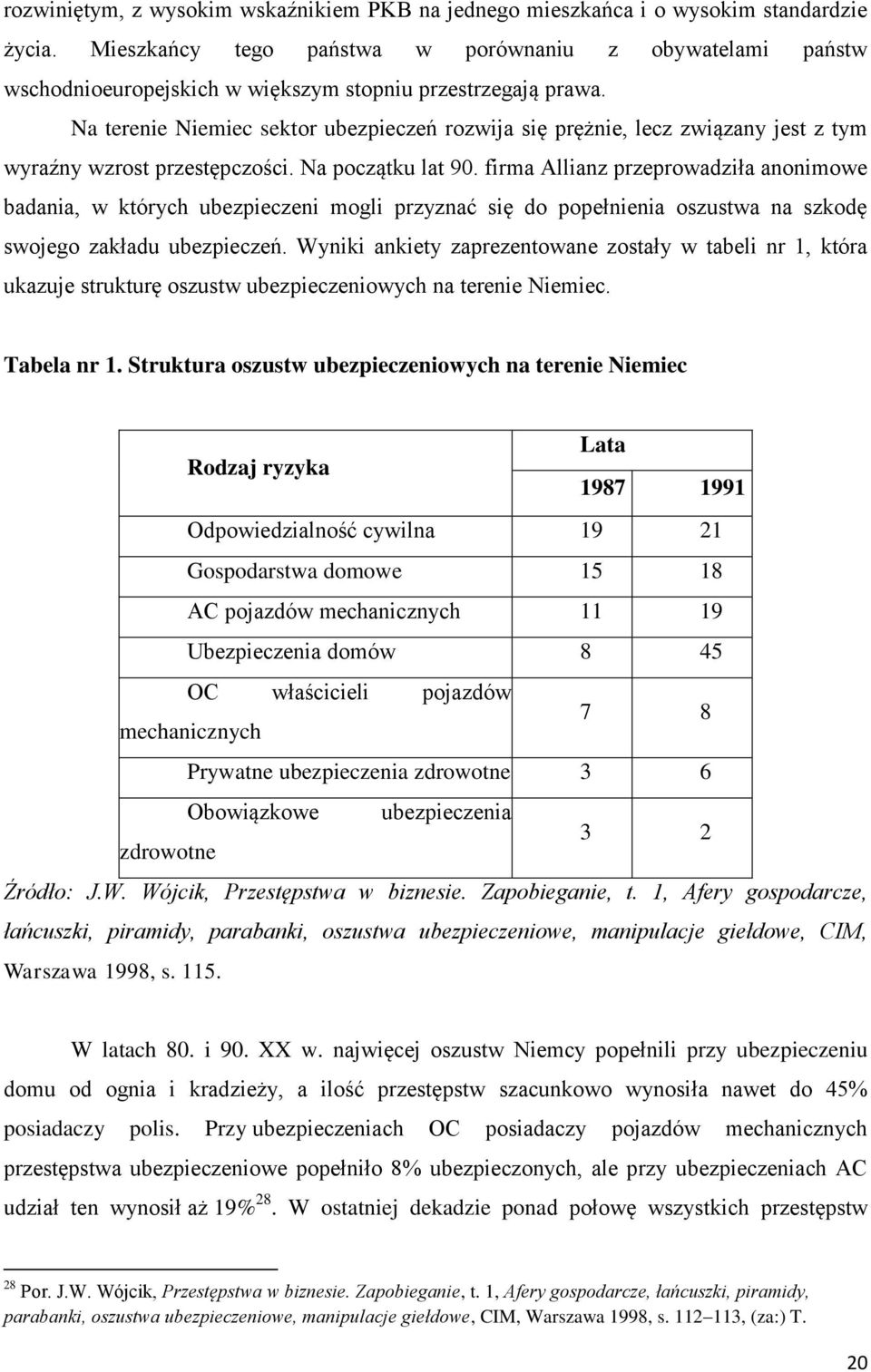 Na terenie Niemiec sektor ubezpieczeń rozwija się prężnie, lecz związany jest z tym wyraźny wzrost przestępczości. Na początku lat 90.