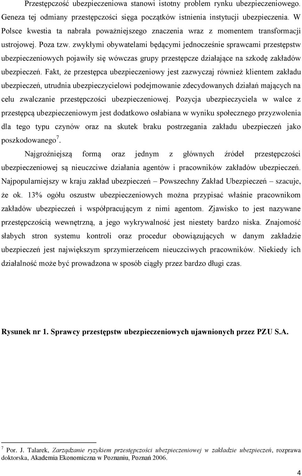 zwykłymi obywatelami będącymi jednocześnie sprawcami przestępstw ubezpieczeniowych pojawiły się wówczas grupy przestępcze działające na szkodę zakładów ubezpieczeń.