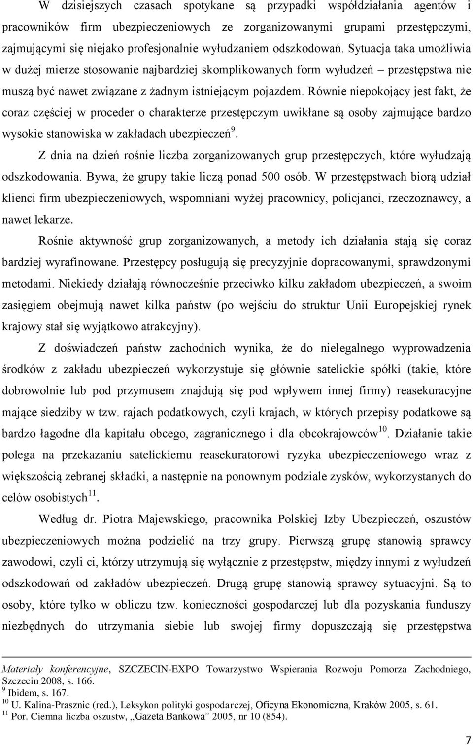 Równie niepokojący jest fakt, że coraz częściej w proceder o charakterze przestępczym uwikłane są osoby zajmujące bardzo wysokie stanowiska w zakładach ubezpieczeń 9.