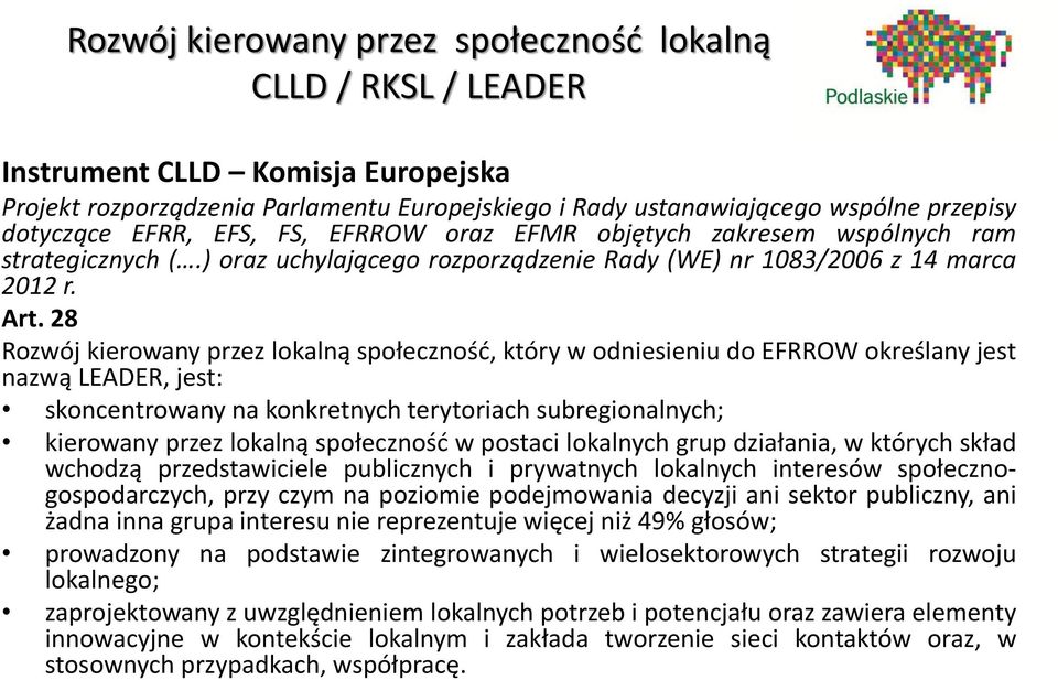 28 Rozwój kierowany przez lokalną społeczność, który w odniesieniu do EFRROW określany jest nazwą LEADER, jest: skoncentrowany na konkretnych terytoriach subregionalnych; kierowany przez lokalną