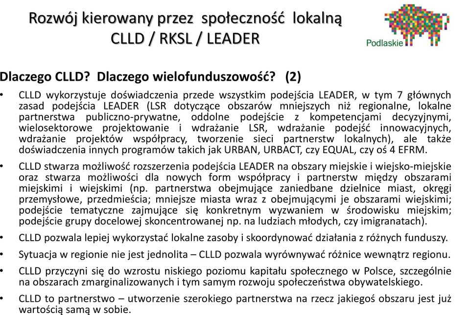 publiczno-prywatne, oddolne podejście z kompetencjami decyzyjnymi, wielosektorowe projektowanie i wdrażanie LSR, wdrażanie podejść innowacyjnych, wdrażanie projektów współpracy, tworzenie sieci