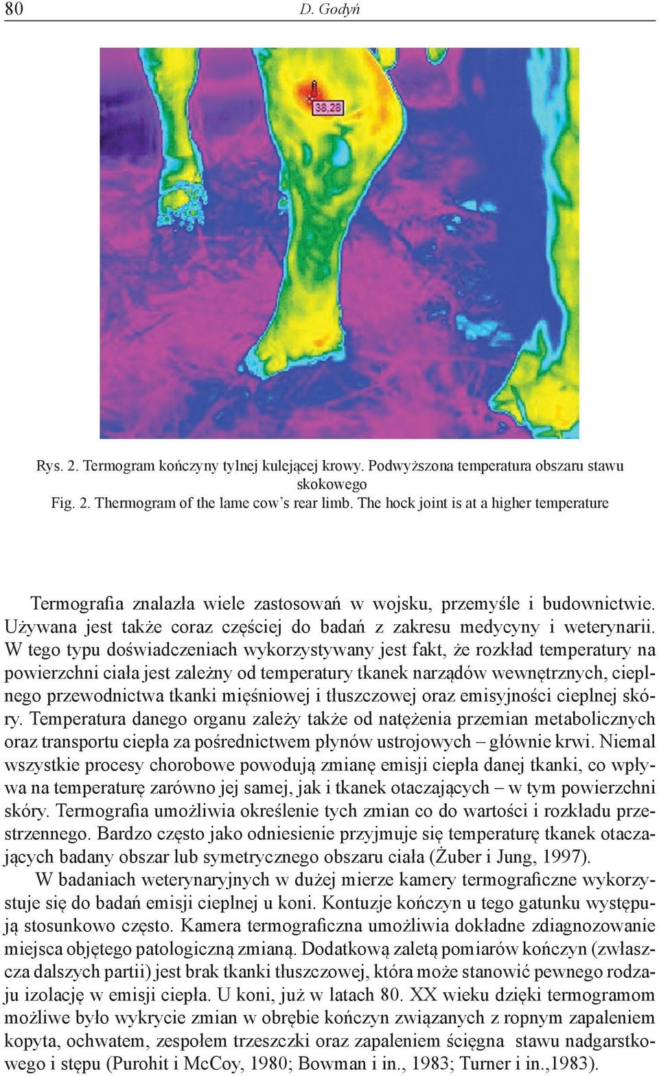 W tego typu doświadczeniach wykorzystywany jest fakt, że rozkład temperatury na powierzchni ciała jest zależny od temperatury tkanek narządów wewnętrznych, cieplnego przewodnictwa tkanki mięśniowej i