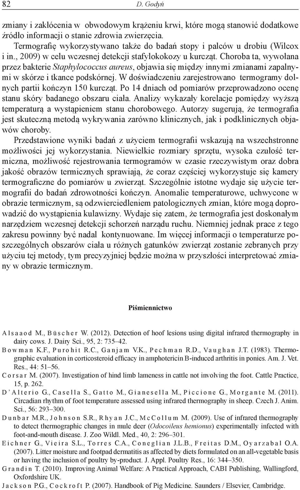 Choroba ta, wywołana przez bakterie Staphylococcus aureus, objawia się między innymi zmianami zapalnymi w skórze i tkance podskórnej.