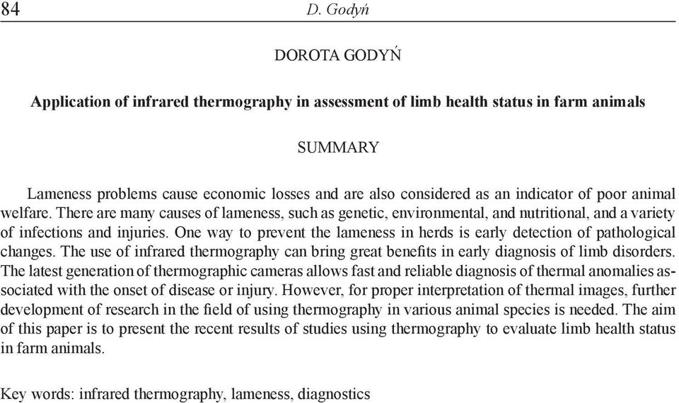 One way to prevent the lameness in herds is early detection of pathological changes. The use of infrared thermography can bring great benefits in early diagnosis of limb disorders.