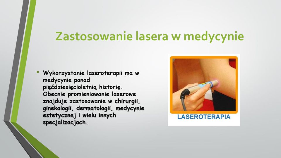 Obecnie promieniowanie laserowe znajduje zastosowanie w