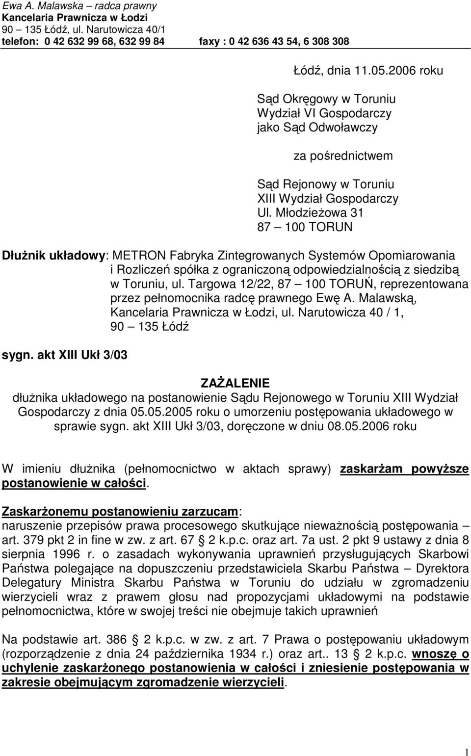 MłodzieŜowa 31 87 100 TORUN DłuŜnik układowy: METRON Fabryka Zintegrowanych Systemów Opomiarowania i Rozliczeń spółka z ograniczoną odpowiedzialnością z siedzibą w Toruniu, ul.