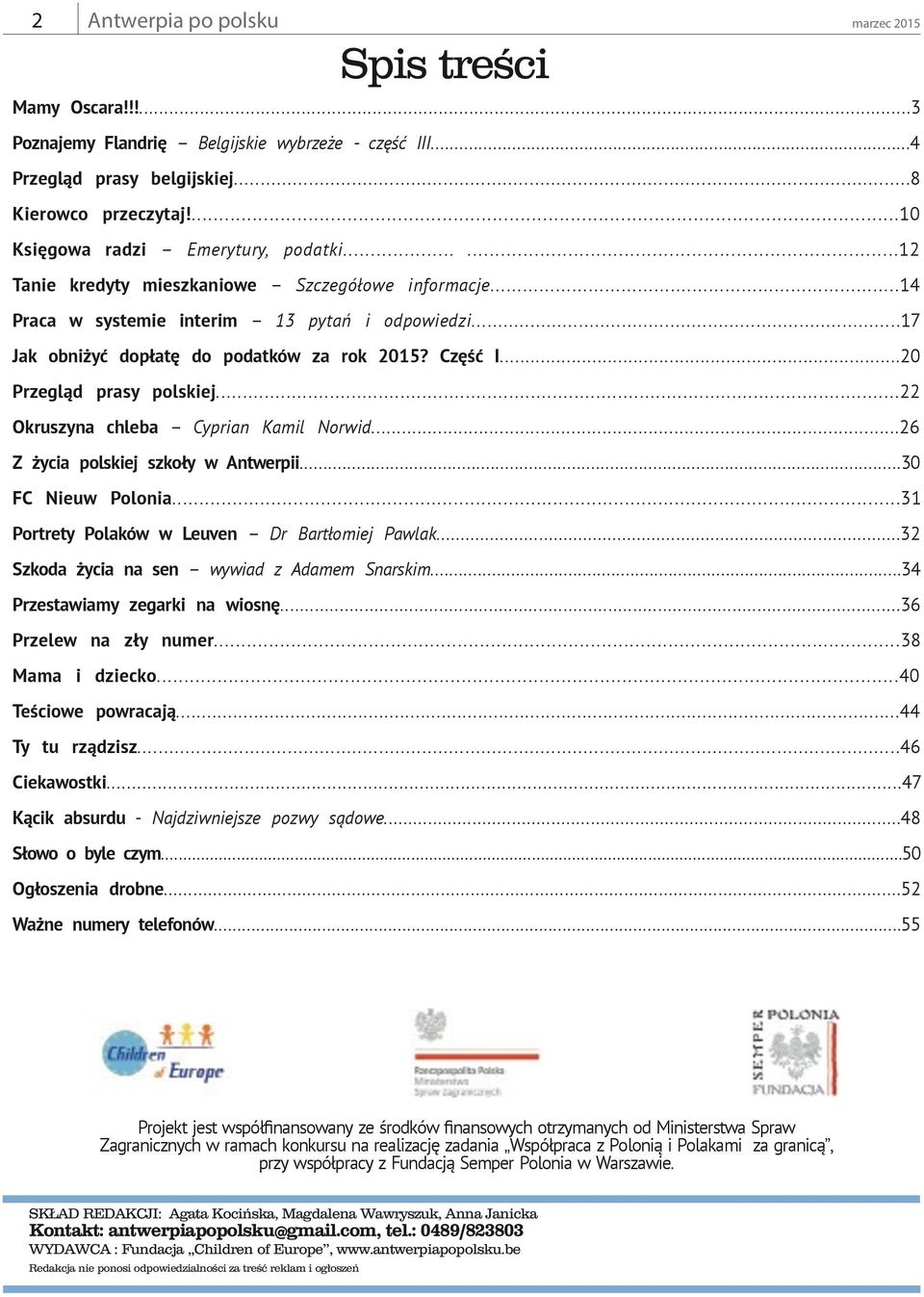 ..55 SKŁAD REDAKCJI: Agata Kocińska, Magdalena Wawryszuk, Anna Janicka Kontakt: antwerpiapopolsku@gmail.com, tel.