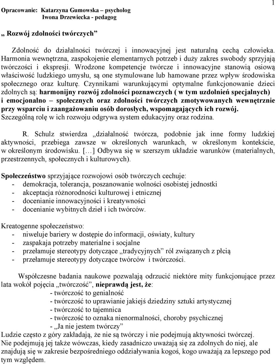 Wrodzone kompetencje twórcze i innowacyjne stanowią osiową właściwość ludzkiego umysłu, są one stymulowane lub hamowane przez wpływ środowiska społecznego oraz kulturę.