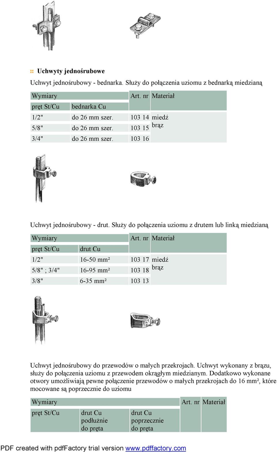 Służy do połączenia uziomu z drutem lub linką miedzianą pręt St/Cu 1/2" 16-50 103 17 5/8" ; 3/4" 16-95 103 18 3/8" 6-35 103 13 brąz Uchwyt jednośrubowy do przewodów o małych