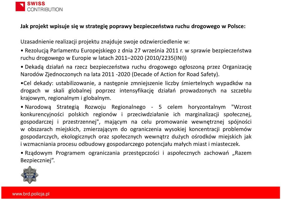 w sprawie bezpieczeństwa ruchu drogowego w Europie w latach 2011 2020(2010/2235(INI)) Dekadą działań na rzecz bezpieczeństwa ruchu drogowego ogłoszoną przez Organizację Narodów Zjednoczonych na lata