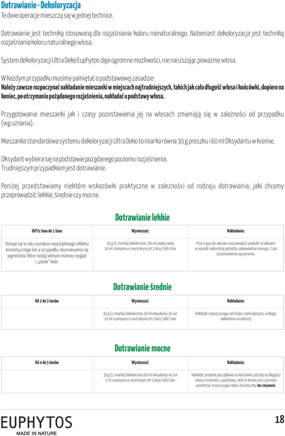 W każdym przypadku musimy pamiętać o podstawowej zasadzie: Należy zawsze rozpoczynać nakładanie mieszanki w miejscach najtrudniejszych, takich jak cała długość włosa i końcówki, dopiero na koniec, po