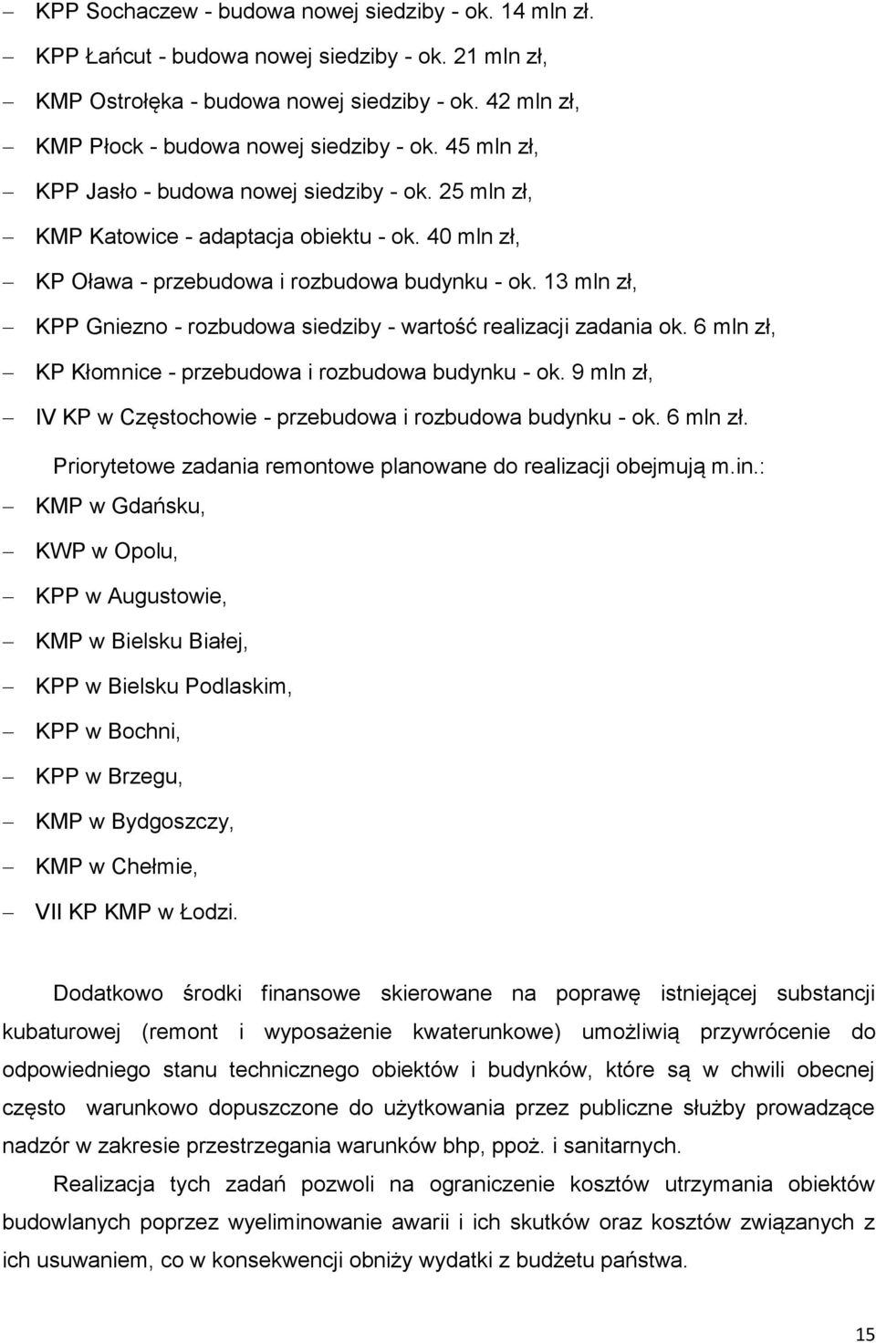 40 mln zł, KP Oława - przebudowa i rozbudowa budynku - ok. 13 mln zł, KPP Gniezno - rozbudowa siedziby - wartość realizacji zadania ok. 6 mln zł, KP Kłomnice - przebudowa i rozbudowa budynku - ok.