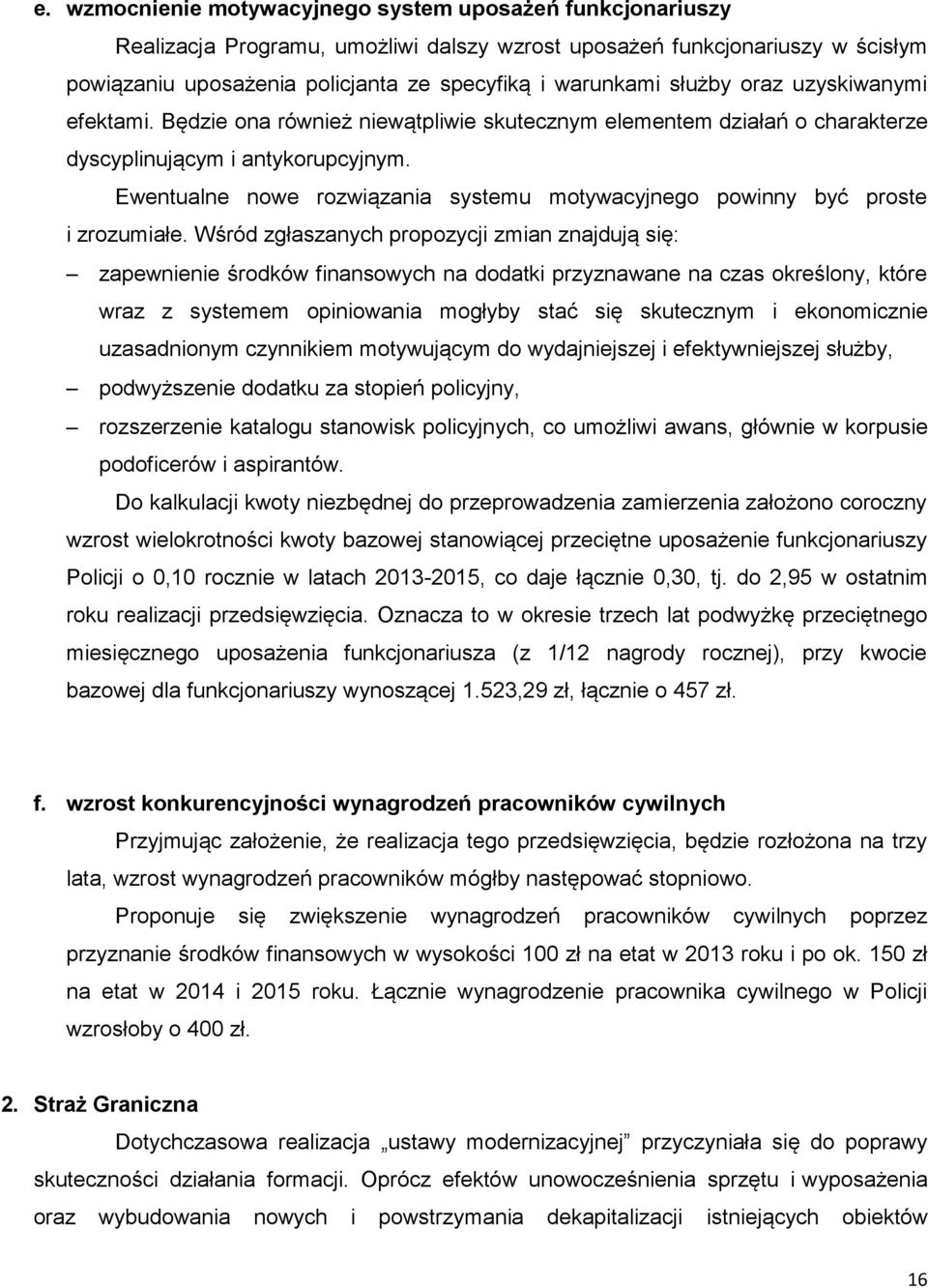 Ewentualne nowe rozwiązania systemu motywacyjnego powinny być proste i zrozumiałe.