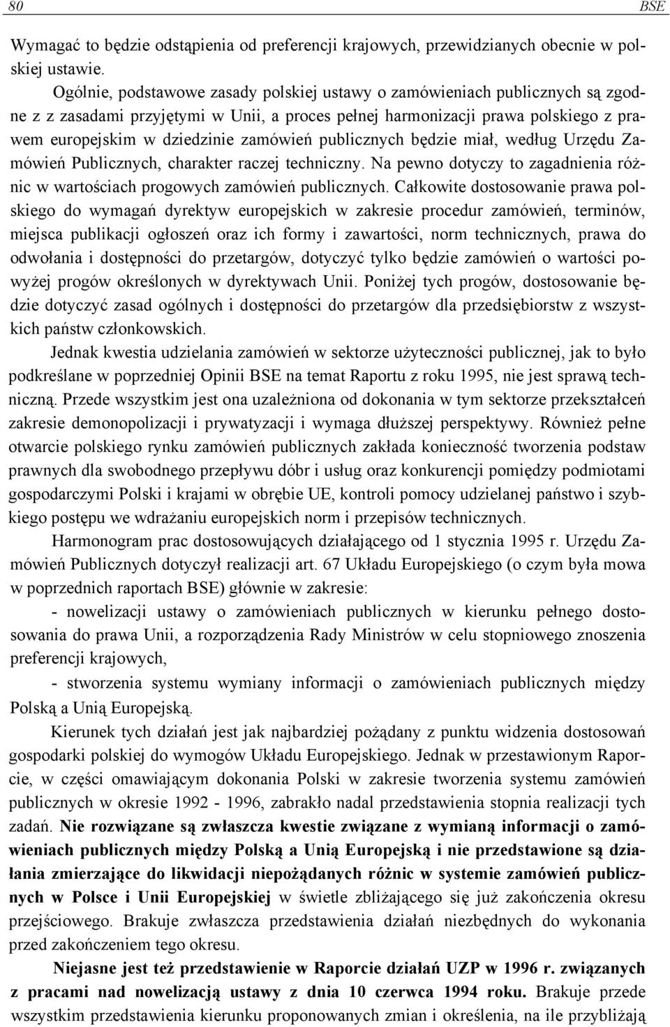 publicznych będzie miał, według Urzędu Zamówień Publicznych, charakter raczej techniczny. Na pewno dotyczy to zagadnienia różnic w wartościach progowych zamówień publicznych.