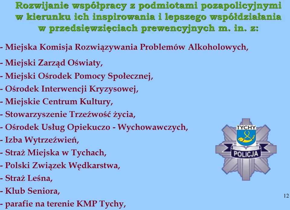 z: - Miejska Komisja Rozwiązywania Problemów Alkoholowych, - Miejski Zarząd Oświaty, - Miejski Ośrodek Pomocy Społecznej, - Ośrodek