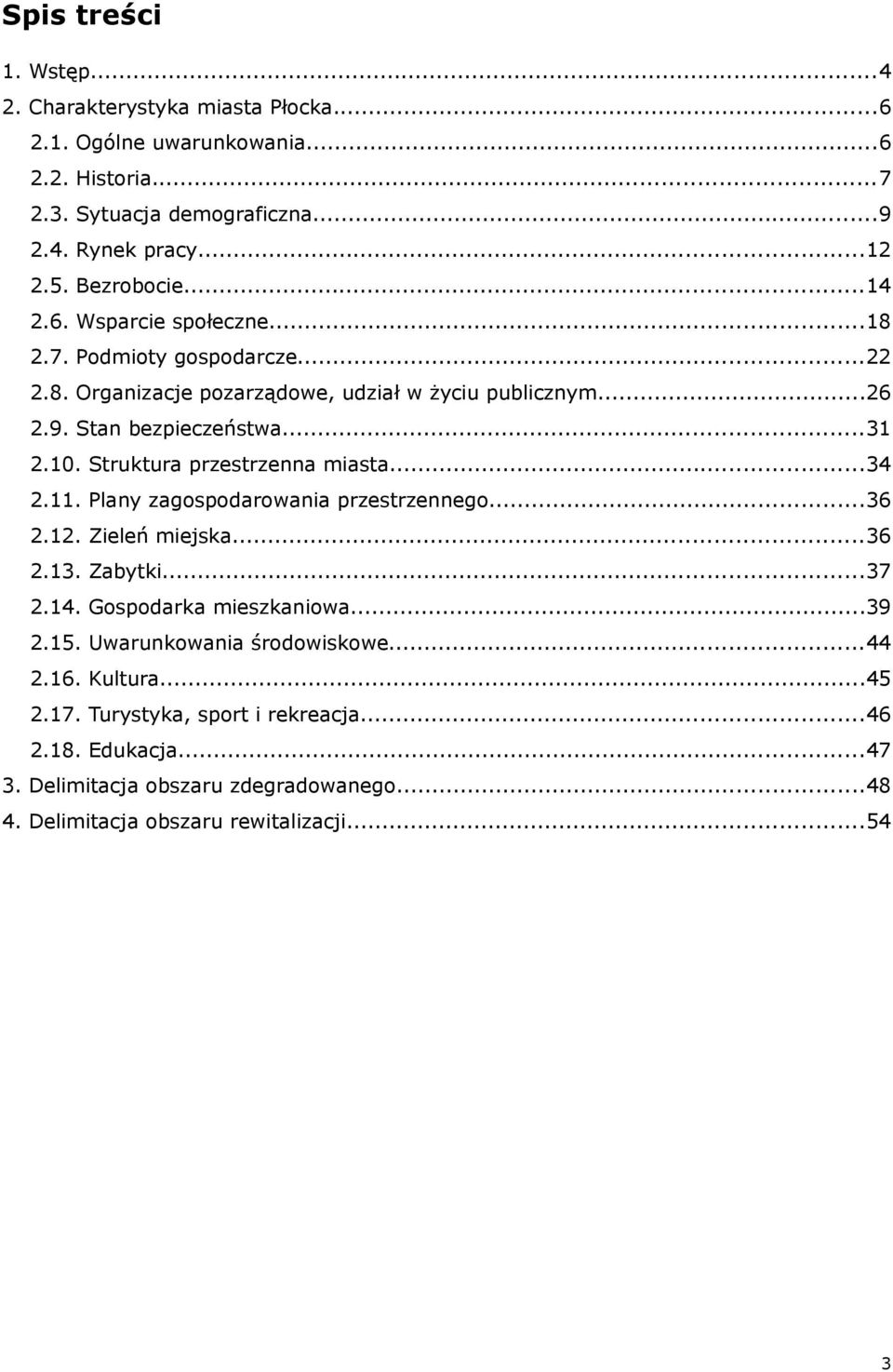 Struktura przestrzenna miasta...34 2.11. Plany zagospodarowania przestrzennego...36 2.12. Zieleń miejska...36 2.13. Zabytki...37 2.14. Gospodarka mieszkaniowa...39 2.15.