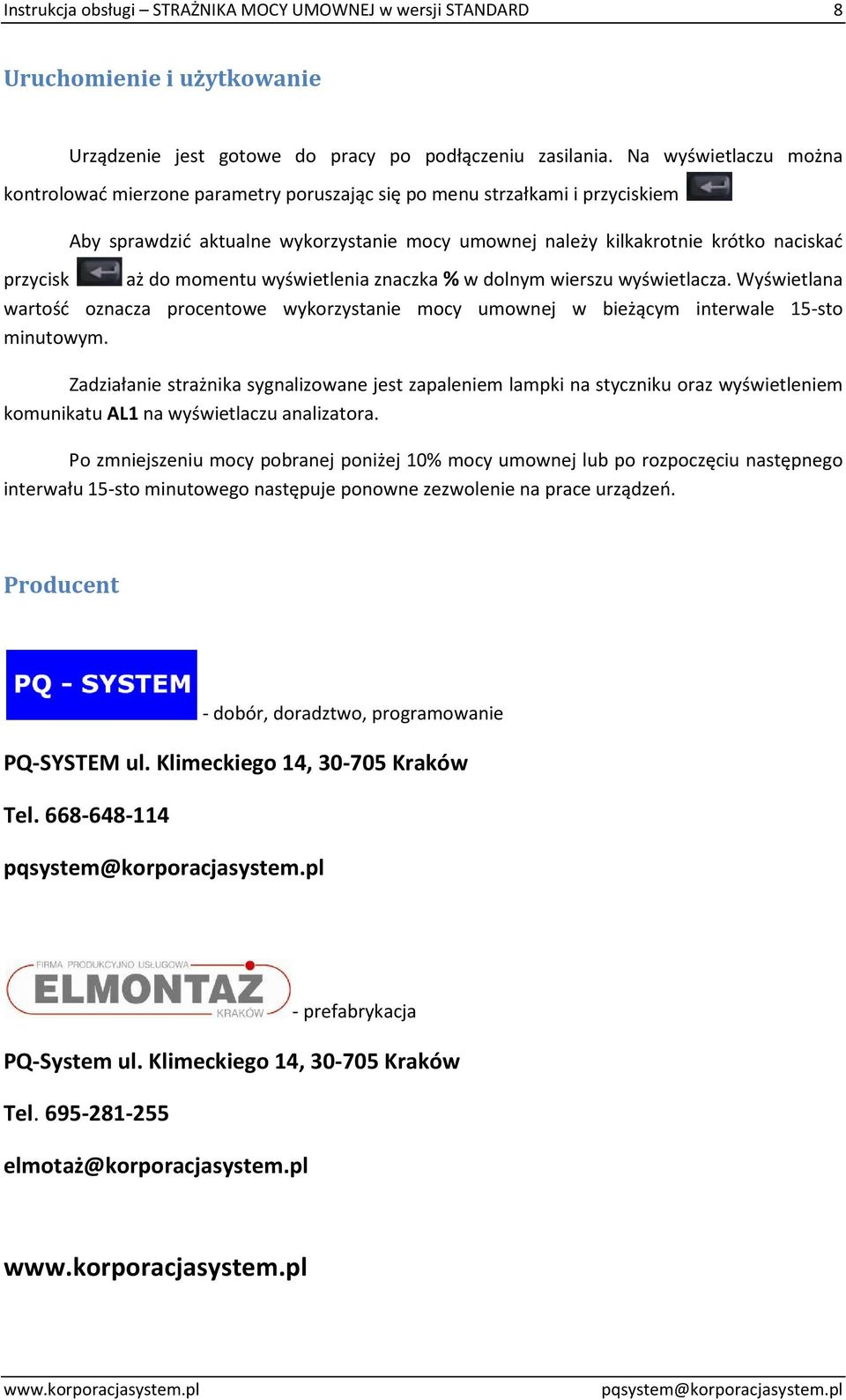 do momentu wyświetlenia znaczka % w dolnym wierszu wyświetlacza. Wyświetlana wartość oznacza procentowe wykorzystanie mocy umownej w bieżącym interwale 15-sto minutowym.