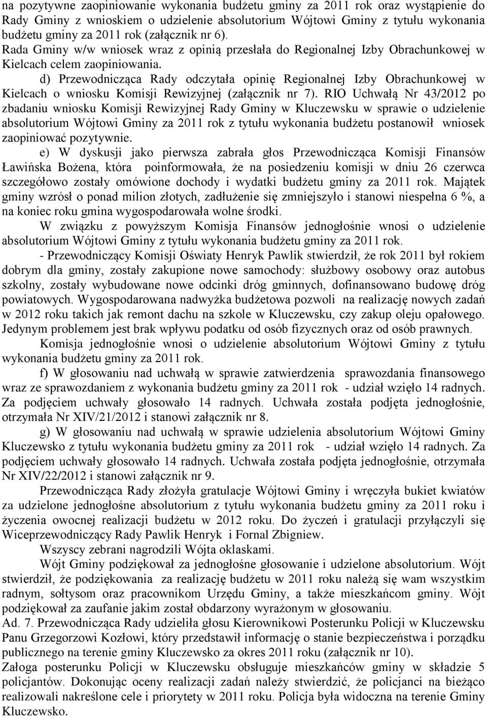 d) Przewodnicząca Rady odczytała opinię Regionalnej Izby Obrachunkowej w Kielcach o wniosku Komisji Rewizyjnej (załącznik nr 7).