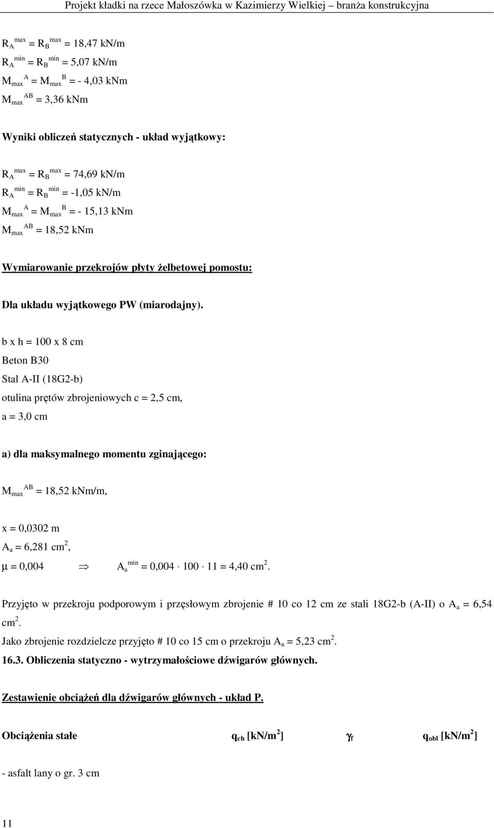b x h = 100 x 8 cm Beton B30 Stal A-II (18G2-b) otulina prętów zbrojeniowych c = 2,5 cm, a = 3,0 cm a) dla maksymalnego momentu zginającego: M max AB = 18,52 knm/m, x = 0,0302 m A a = 6,281 cm 2, µ =