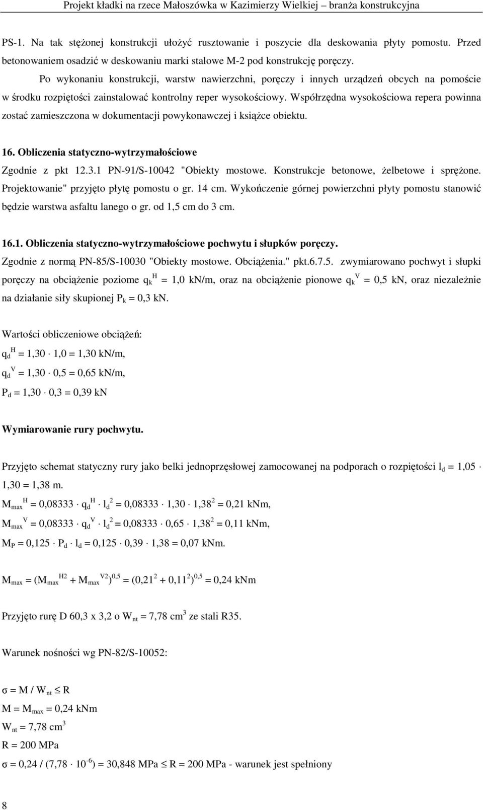 Współrzędna wysokościowa repera powinna zostać zamieszczona w dokumentacji powykonawczej i ksiąŝce obiektu. 16. Obliczenia statyczno-wytrzymałościowe Zgodnie z pkt 12.3.