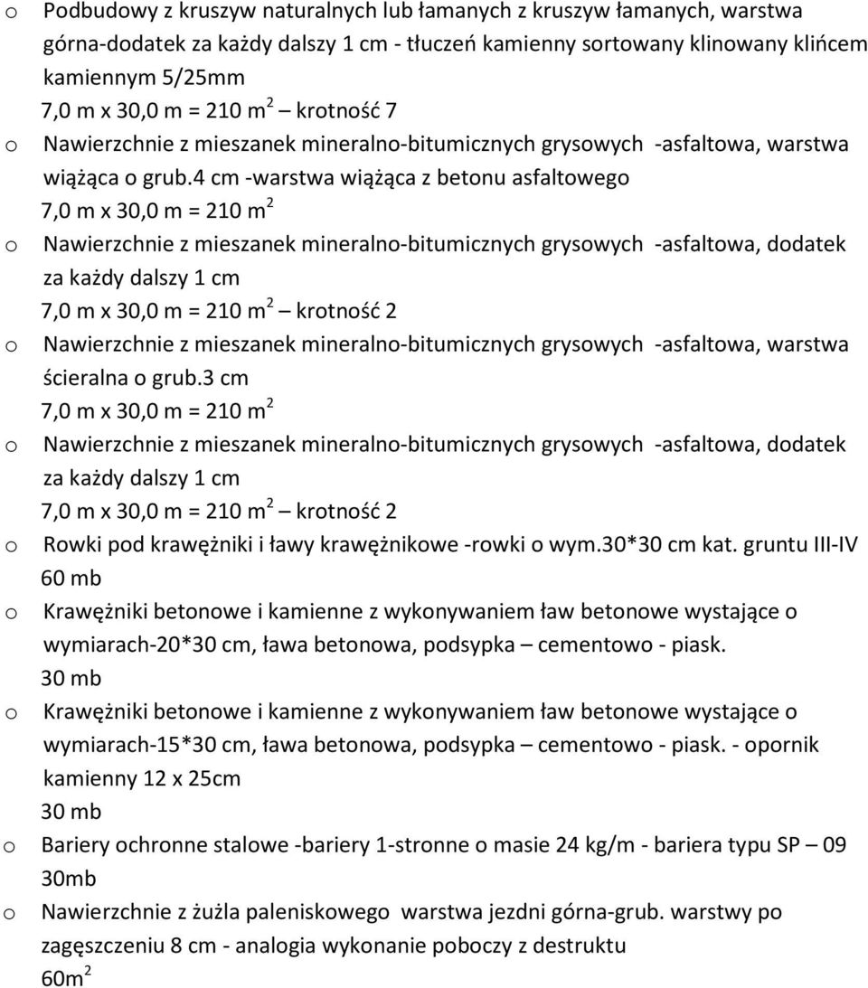 4 cm -warstwa wiążąca z betnu asfaltweg 7,0 m x 30,0 m = 210 m 2 Nawierzchnie z mieszanek mineraln-bitumicznych gryswych -asfaltwa, ddatek za każdy dalszy 1 cm 7,0 m x 30,0 m = 210 m 2 krtnść 2