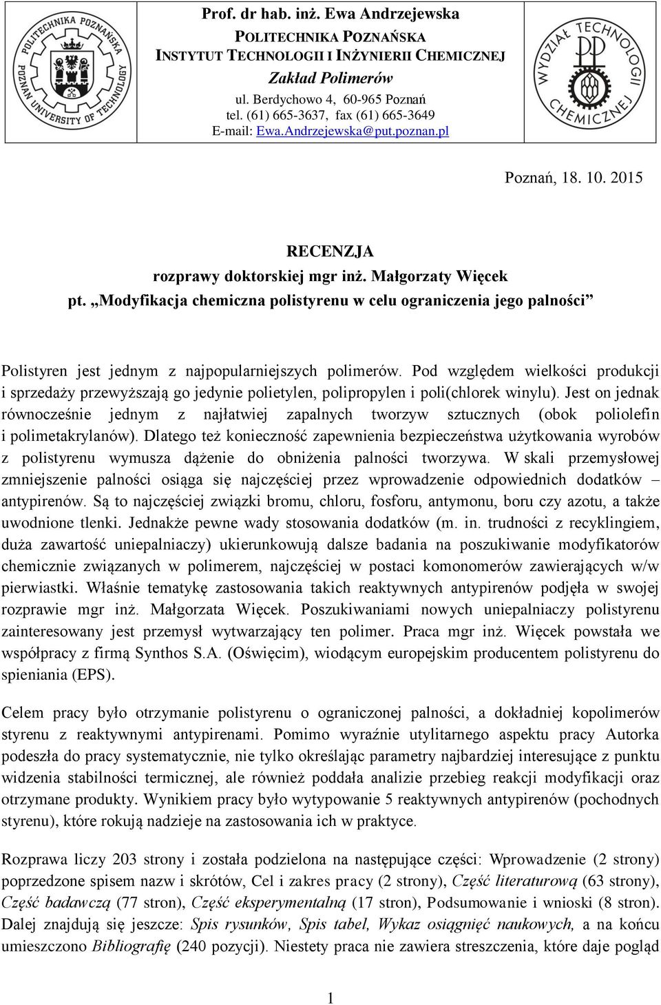 Modyfikacja chemiczna polistyrenu w celu ograniczenia jego palności Polistyren jest jednym z najpopularniejszych polimerów.